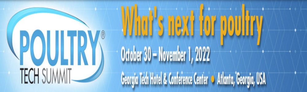 Poultry Tech Summit, What’s next for poultry? October 30 through November 1, 2022, Georgia Tech Hotel & Conference Center, Atlanta, Georgia USA